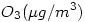 LaTeX code: O_3 (\mu g/m^3)